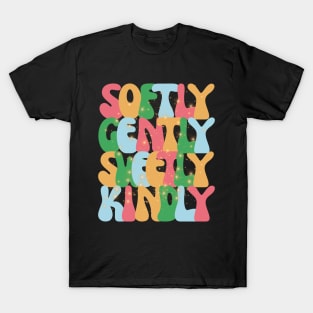 Softly gently kindly sweetly T-Shirt